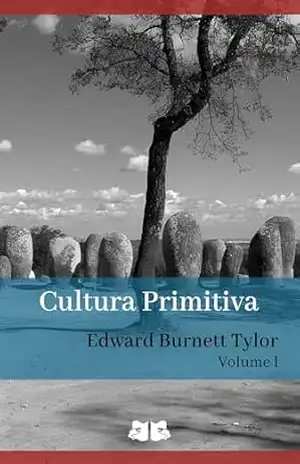 Cultura Primitiva: Volume I (Cultura Primitiva, de Edward B. Tylor Livro 1) – Edward B. Tylor