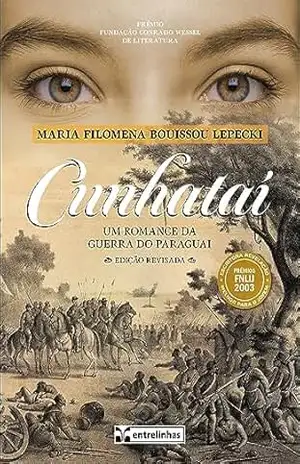 CUNHATAÍ: UM ROMANCE DA GUERRA DO PARAGUAI – Maria Filomena Bouissou Lepecki