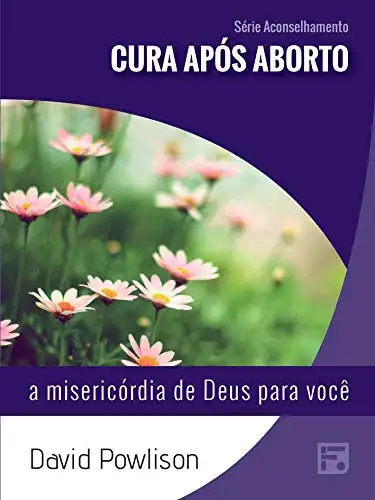 Baixar Cura após aborto: a misericórdia de Deus para você (Série Aconselhamento Livro 10) pdf, epub, mobi, eBook