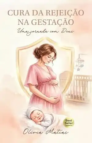 Capa do livro Cura da Rejeição na Gestação: Uma Jornada com Deus - Olivia Matias