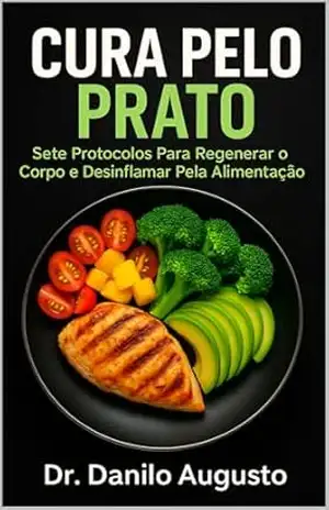 CURA PELO PRATO: 7 Protocolos Para Regenerar o Corpo e Desinflamar Pela Alimentação – Dr Danilo Augusto