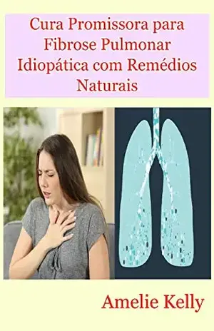 Cura Promissora para Fibrose Pulmonar Idiopática com Remédios Naturais – Amelie Kelly