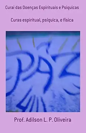 Capa do livro Curai Das Doenças Espirituais E Psiquicas - Prof. Adilson L. P. Oliveira