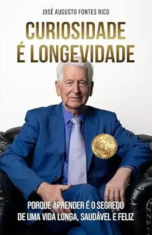 Capa do livro Curiosidade é Longevidade: Porque aprender é o segredo de uma vida longa, saudável e feliz - José Augusto Fontes Rico