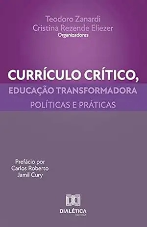 Currículo crítico, educação transformadora: políticas e práticas – Teodoro Zanardi