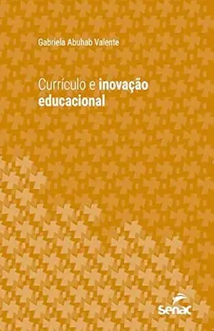 Currículo e inovação educacional (Série Universitária) - Gabriela Abuhab Valente