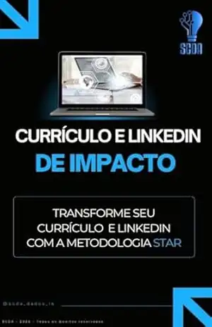 Capa do livro CURRÍCULO E LINKEDIN DE IMPACTO: Descubra como a Metolodogia STAR pode transformar seu storytelling profissional - SCDA Mentoria Profissional em Dados e IA