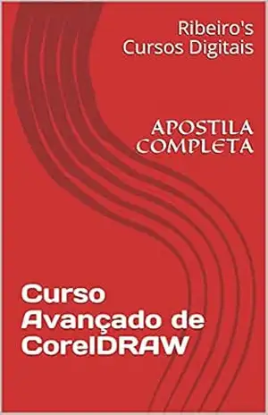 Curso Avançado de CorelDRAW: APOSTILA COMPLETA – Ribeiro’s Cursos Digitais