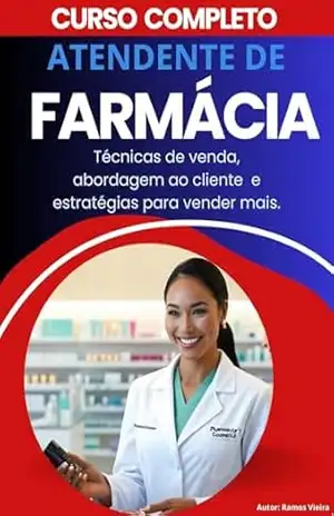 Curso completo Atendente de farmácia: Técnicas de venda, abordagem ao cliente e estratégias para vender mais - Ramos Vieira Curso completo Atendente de farmácia: Técnicas de venda, abordagem ao cliente e estratégias para vender mais - Ramos Vieira