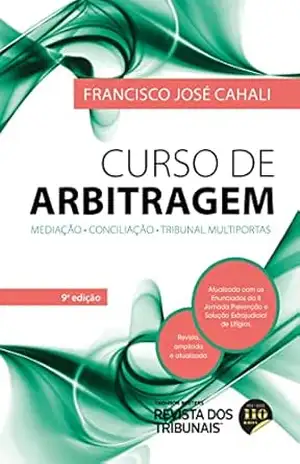 Curso de arbitragem: mediação: conciliação: tribunal multiportas – Francisco José Cahali