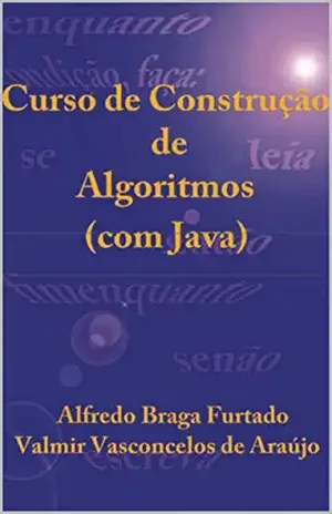 Curso de Construção de Algoritmos (com Java) – Alfredo Braga Furtado