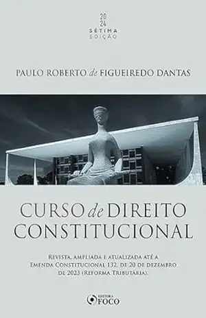 Curso de Direito Constitucional: Revista e atualizada até a EC nº 108, de 2020 – Paulo Roberto de Figueiredo Dantas