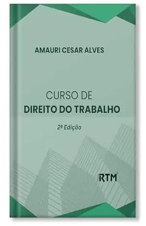 Curso de Direito do Trabalho – 2ª EDIÇÃO – Amauri Cesar  Alves