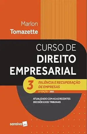 Curso de Direito Empresarial–falência e Recuperação de Empresas – Vol.3 – 13ª Edição 2025 – Marlon Tomazette