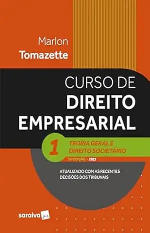 Curso de Direito Empresarial – Teoria Geral e Direito Societário–vol.1 – 16ª Edição 2025 – Marlon Tomazette