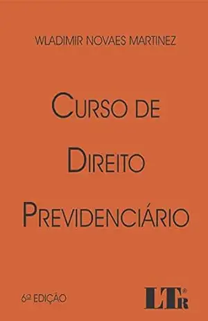 Curso de Direito Previdenciário – Wladimir Novaes. Martinez