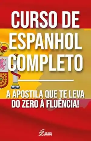 Curso de Espanhol Completo: A Apostila que te leva do zero à Fluência! – e-book mestre Curso de Espanhol Completo: A Apostila que te leva do zero à Fluência! – e-book mestre