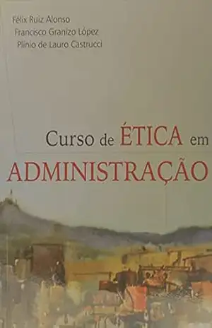 CURSO DE ÉTICA EM ADMINISTRAÇÃO - FELIX  RUIZ ALONSO