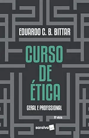 Curso de Ética Geral e Profissional – 16ª Edição 2023 – Eduardo Bittar Curso de Ética Geral e Profissional – 16ª Edição 2023 – Eduardo Bittar