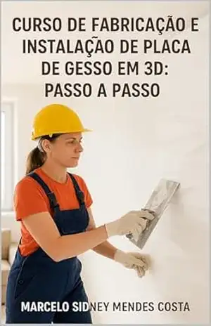 CURSO DE FABRICAÇÃO E INSTALAÇÃO DE PLACA DE GESSO EM 3D: PASSO A PASSO – Marcelo Sidney Mendes Costa