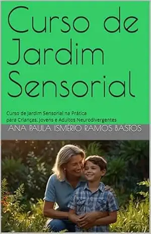 Curso de Jardim Sensorial: Curso de Jardim Sensorial na Prática para Crianças, Jovens e Adultos Neurodivergentes – Ana Paula Ismério Ramos Bastos Curso de Jardim Sensorial: Curso de Jardim Sensorial na Prática para Crianças, Jovens e Adultos Neurodivergentes – Ana Paula Ismério Ramos Bastos