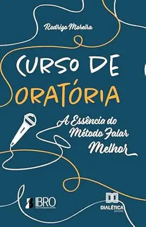 Curso de Oratória: A Essência do Método Falar Melhor – Rodrigo Moreira