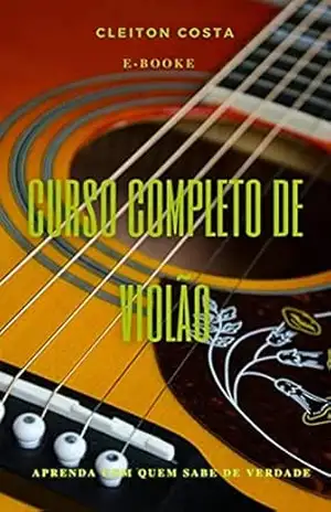 Capa do livro CURSO DE VIOLÃO COMPLETO: E–BOOK MÉTODO DE VIOLÃO - CLEITON COSTA