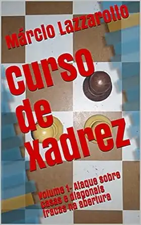 Manual de Aberturas de Xadrez: Segunda edição by Marcio Lazzarotto