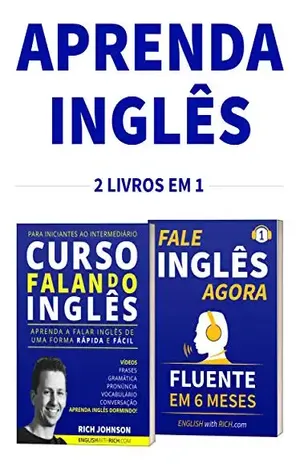 Curso Falando Inglês para Iniciantes ao Intermediário & Fale Inglês Agora 1: 2 em 1 – Rich Johnson