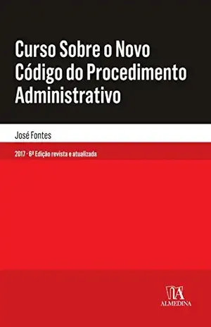 Capa do livro Curso Sobre o Novo Código do Procedimento Administrativo – 6ª Edição - José Fontes