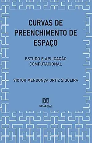 Curvas de Preenchimento de Espaço: estudo e aplicação computacional – Victor Mendonça Ortiz Siqueira
