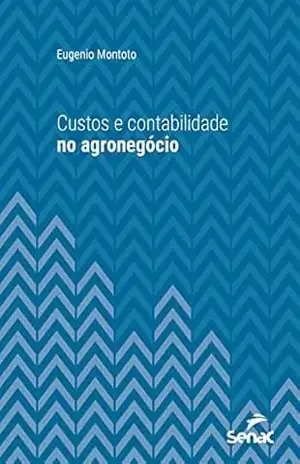 Capa do livro Custos e contabilidade no agronegócio (Série Universitária) - Eugenio Montoto