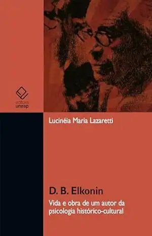 D. B. Elkonin: vida e obra de um autor da psicologia histórico–cultural – Lucinéia Maria Lazaretti