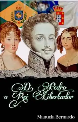 D. Pedro: o rei libertador – Manuela Bernardo