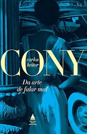 Da arte de falar mal (Cony Nova Fronteira Acervo) – Carlos Heitor Cony