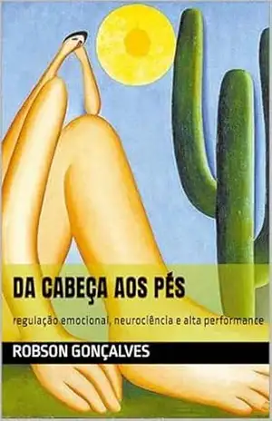 Da Cabeça aos Pés: regulação emocional, neurociência e alta performance – Robson Gonçalves