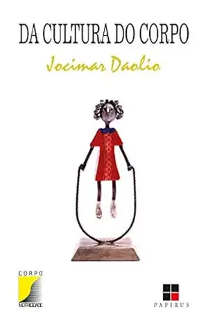 Da cultura do corpo (Corpo & motricidade) – Jocimar Daolio