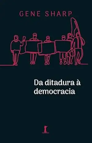 Da ditadura à democracia (Digital): Conceitos fundamentais para a libertação - Gene Sharp