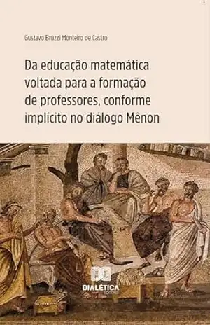 Capa do livro Da educação matemática voltada para a formação de professores, conforme implícito no diálogo Mênon - Gustavo Bruzzi Monteiro de Castro
