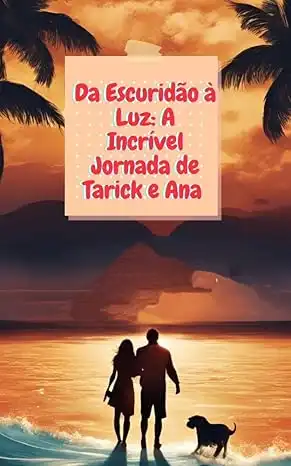 Baixar Da Escuridão à Luz: A Incrível Jornada de Tarick e Ana pdf, epub, mobi, eBook