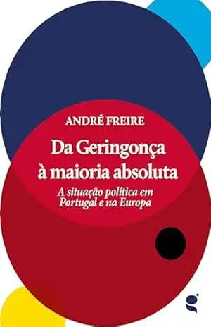 Da Geringonça à maioria absoluta: a situação política em Portugal e na Europa – André Freire Da Geringonça à maioria absoluta: a situação política em Portugal e na Europa – André Freire