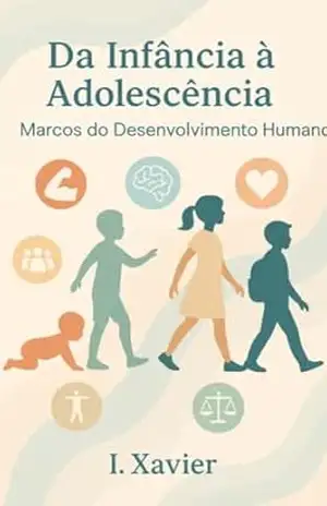 Capa do livro Da Infância à Adolescência — Marcos do Desenvolvimento Humano - I. Xavier