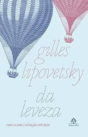 Da leveza: rumo a uma civilização sem peso – Gilles Lipovetsky