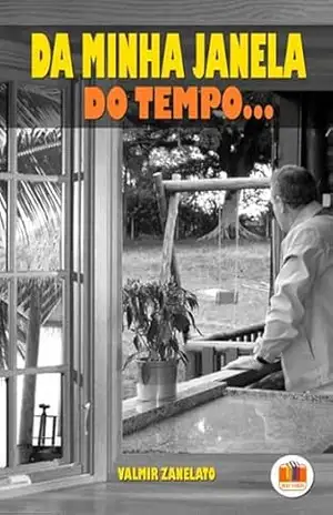Da Minha Janela Do Tempo – Valmir Zanellato Da Minha Janela Do Tempo – Valmir Zanellato
