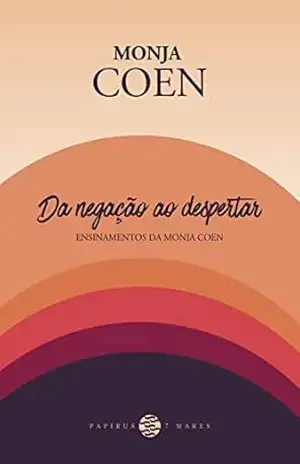 Da negação ao despertar: Ensinamentos da Monja Coen – Monja Coen