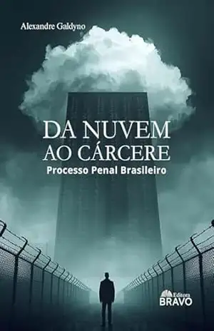 Capa do livro Da nuvem ao cárcere: Processo Penal Brasileiro - Alexandre Galdyno