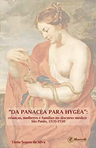 Baixar ''Da Panacéa para Hygéa'': Crianças, mulheres e famílias no discurso médico – São Paulo, 1920–1930 pdf, epub, mobi, eBook