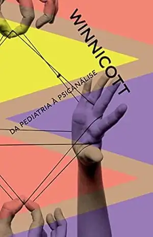 Da pediatria à psicanálise: Escritos reunidos – Donald Winnicott Da pediatria à psicanálise: Escritos reunidos – Donald Winnicott