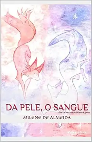 Da pele, o sangue (Nebulosa de Pele de Raposa – PÓLUX I Livro 1) – Milene de Almeida Da pele, o sangue (Nebulosa de Pele de Raposa – PÓLUX I Livro 1) – Milene de Almeida