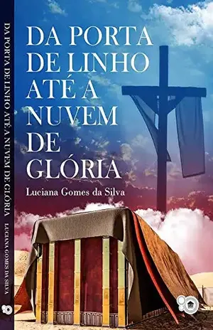 Capa do livro Da porta de linho até a nuvem de glória - Luciana  Gomes da Silva